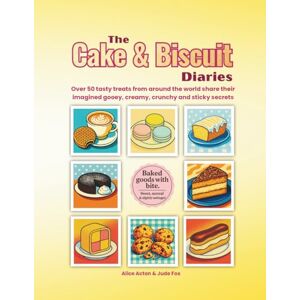 Acton, Alice The Cake and Biscuit Diaries: Over 50 tasty treats from around the world share their imagined gooey, creamy, crunchy and sticky secrets Acton, Alice The Cake and Biscuit Diaries: Over 50 tasty treats from around the world share their imagined gooey, creamy, crunchy and sticky secrets