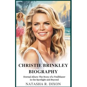 r.dixon, natasha Christie Brinkley biography: Eternal Allure: The Story of a Trailblazer in the Spotlight and Beyond r.dixon, natasha Christie Brinkley biography: Eternal Allure: The Story of a Trailblazer in the Spotlight and Beyond