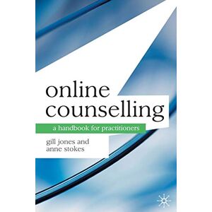 Gill Jones Online Counselling: A Handbook for Practitioners Gill Jones Online Counselling: A Handbook for Practitioners
