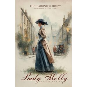 Orczy, Baroness Lady Molly of Scotland Yard: With original Illustrations and Annotated Orczy, Baroness Lady Molly of Scotland Yard: With original Illustrations and Annotated