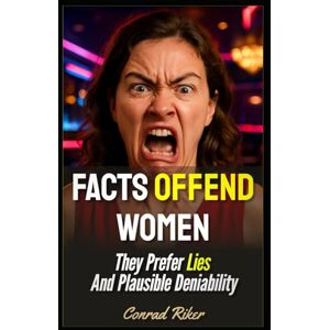 Riker, Conrad Facts Offend Women: They Prefer Lies And Plausible Deniability (Redpilled Relationships (satire)) Riker, Conrad Facts Offend Women: They Prefer Lies And Plausible Deniability (Redpilled Relationships (satire))