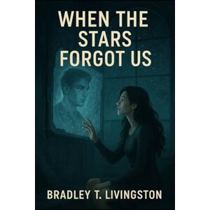 Livingston, Bradley T. When the Stars Forgot Us Livingston, Bradley T. When the Stars Forgot Us