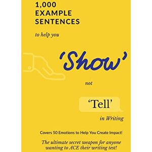 Success, Exam 1,000 Example Sentences to Help You 'Show' Not 'Tell' in Writing: Covers 50 Emotions to Help You Create Impact! The Ultimate Secret Weapon for Anyone Wanting to ACE their Writing Test! Success, Exam 1,000 Example Sentences to Help You 'Show' Not 'Tell' in Writing: Covers 50 Emotions to Help You Create Impact! The Ultimate Secret Weapon for Anyone Wanting to ACE their Writing Test!