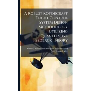 Gorder, Peter James A Robust Rotorcraft Flight Control System Design Methodology Utilizing Quantitative Feedback Theory Gorder, Peter James A Robust Rotorcraft Flight Control System Design Methodology Utilizing Quantitative Feedback Theory