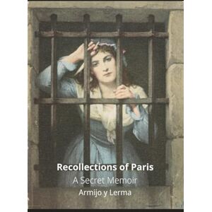 and Lerma, Armijo Recollections of Paris: A Secret Memoir of the Revolution and the Mist, 1783-1793 and Lerma, Armijo Recollections of Paris: A Secret Memoir of the Revolution and the Mist, 1783-1793