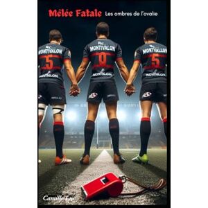 Michel, Camille Luc Mêlée Fatale: les ombres de l'ovalie Michel, Camille Luc Mêlée Fatale: les ombres de l'ovalie