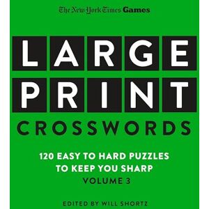 The New York Times New York Times Games Large-Print Crosswords Volume 3: 120 Easy to Hard Puzzles to Keep You Sharp The New York Times New York Times Games Large-Print Crosswords Volume 3: 120 Easy to Hard Puzzles to Keep You Sharp