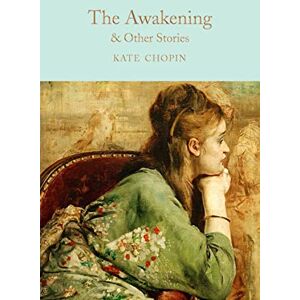 Chopin, Kate The Awakening & Other Stories: And Other Stories: 149 (Macmillan Collector's Library, 149) Chopin, Kate The Awakening & Other Stories: And Other Stories: 149 (Macmillan Collector's Library, 149)