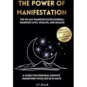 Journals, J.C. Manifestation Journal: The Power of Manifestation, 90 Days of Deep Self-Reflection, Daily Rituals for Personal Growth Manifest Love, Wealth, and ... Transform Your Life with 90 Unique Topics Journals, J.C. Manifestation Journal: The Power of Manifestation, 90 Days of Deep Self-Reflection, Daily Rituals for Personal Growth Manifest Love, Wealth, and ... Transform Your Life with 90 Unique Topics