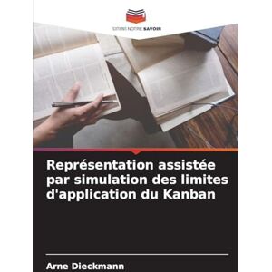 Dieckmann, Arne Représentation assistée par simulation des limites d'application du Kanban Dieckmann, Arne Représentation assistée par simulation des limites d'application du Kanban