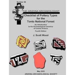 Scott Checklist of Pottery Types for the Tonto National Forest: An Introduction to the Archaeological Ceramics of Central Arizona Scott Checklist of Pottery Types for the Tonto National Forest: An Introduction to the Archaeological Ceramics of Central Arizona