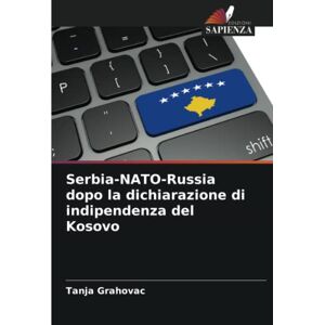 Grahovac, Tanja Serbia-NATO-Russia dopo la dichiarazione di indipendenza del Kosovo Grahovac, Tanja Serbia-NATO-Russia dopo la dichiarazione di indipendenza del Kosovo