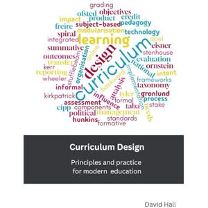 Hall, David Curriculum Design: Principles and practice for modern education Hall, David Curriculum Design: Principles and practice for modern education