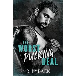 Lybaek, B. The Worst Pucking Deal: A Hockey and Mafia Romance (The Sabertooths Hockey Series) Lybaek, B. The Worst Pucking Deal: A Hockey and Mafia Romance (The Sabertooths Hockey Series)