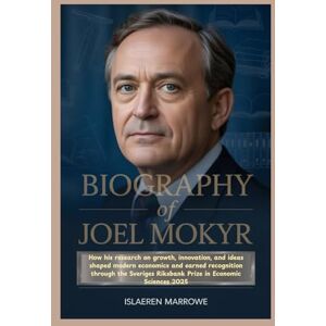 Marrowe, Islaeren Biography of Joel Mokyr: How his research on growth, innovation, and ideas shaped modern economics and earned recognition through the Sveriges Riksbank Prize in Economic Sciences 2025 Marrowe, Islaeren Biography of Joel Mokyr: How his research on growth, innovation, and ideas shaped modern economics and earned recognition through the Sveriges Riksbank Prize in Economic Sciences 2025