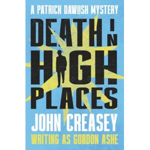 Creasey, John Death in High Places: Volume 8 (The Patrick Dawlish Mysteries) Creasey, John Death in High Places: Volume 8 (The Patrick Dawlish Mysteries)
