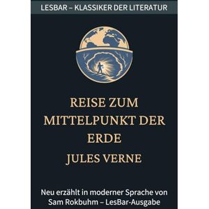 Verne, Jules Jules Verne Reise zum Mittelpunkt der Erde: LesBar weil Klassiker nicht kompliziert sein müssen (LesBar neu erzählt in moderner Sprache) Verne, Jules Jules Verne Reise zum Mittelpunkt der Erde: LesBar weil Klassiker nicht kompliziert sein müssen (LesBar neu erzählt in moderner Sprache)