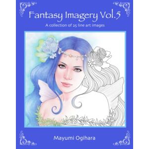 Ogihara, Mayumi Fantasy Imagery Vol.5: A collection of 25 line art images Ogihara, Mayumi Fantasy Imagery Vol.5: A collection of 25 line art images