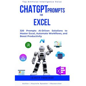 Parashar, Jaideep ChatGPT Prompts for Excel: 320 Prompts AI-Driven Solutions to Master Excel, Automate Workflows, and Boost Productivity Parashar, Jaideep ChatGPT Prompts for Excel: 320 Prompts AI-Driven Solutions to Master Excel, Automate Workflows, and Boost Productivity