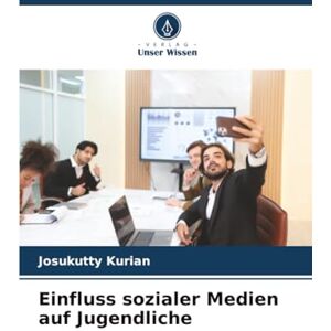Kurian, Josukutty Einfluss sozialer Medien auf Jugendliche Kurian, Josukutty Einfluss sozialer Medien auf Jugendliche