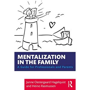 Oestergaard Hagelquist, Janne Mentalization in the Family: A Guide for Professionals and Parents Oestergaard Hagelquist, Janne Mentalization in the Family: A Guide for Professionals and Parents