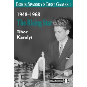 Tibor Karolyi Boris Spassky’s Best Games 1: The Rising Star Tibor Karolyi Boris Spassky’s Best Games 1: The Rising Star