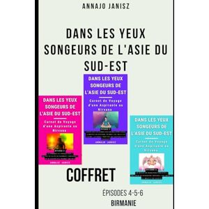 Janisz, Annajo Dans les Yeux Songeurs de l'Asie du Sud-Est — Épisodes 4-5-6 (Birmanie) (Voyage Spirituel Thaïlande Birmanie — Coffrets Promo de la Série Asie du Sud-Est (Intégrale)) Janisz, Annajo Dans les Yeux Songeurs de l'Asie du Sud-Est — Épisodes 4-5-6 (Birmanie) (Voyage Spirituel Thaïlande Birmanie — Coffrets Promo de la Série Asie du Sud-Est (Intégrale))