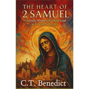 Benedict, C.T. The Heart of 2 Samuel: Catholic Women Finding God in Life’s Challenges (A Catholic Woman’s Journey Through the Old Testament) Benedict, C.T. The Heart of 2 Samuel: Catholic Women Finding God in Life’s Challenges (A Catholic Woman’s Journey Through the Old Testament)