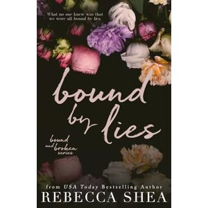 Shea, Rebecca Bound by Lies (Alternative Cover Edition) (Bound and Broken Series (Alternative Cover Edition)) Shea, Rebecca Bound by Lies (Alternative Cover Edition) (Bound and Broken Series (Alternative Cover Edition))