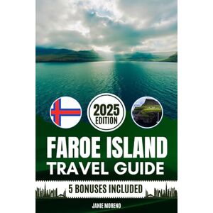 Moreno, Janie Faroe Islands Travel Guide 2025: Discover Faroe Island’s Top Attractions, Hidden Gems, Cultural Highlights, Timely Itineraries, and Budget-Friendly Hacks for Every Traveler Moreno, Janie Faroe Islands Travel Guide 2025: Discover Faroe Island’s Top Attractions, Hidden Gems, Cultural Highlights, Timely Itineraries, and Budget-Friendly Hacks for Every Traveler