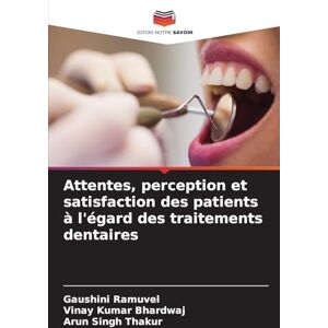 Ramuvel, Gaushini Attentes, perception et satisfaction des patients à l'égard des traitements dentaires Ramuvel, Gaushini Attentes, perception et satisfaction des patients à l'égard des traitements dentaires