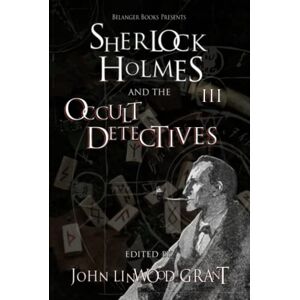 Grant, John Linwood Sherlock Holmes and the Occult Detectives vol. 3 (The Great Detective Universe) Grant, John Linwood Sherlock Holmes and the Occult Detectives vol. 3 (The Great Detective Universe)