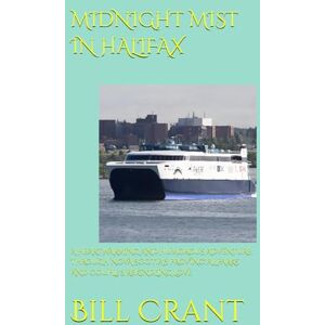 Crant, Bill MIDNIGHT MIST IN HALIFAX: A HEARTWARMING AND HUMOROUS ADVENTURE THROUGH NOVA SCOTIA'S PROVINCIAL PARKS AND COUPLE'S REKINDLING LOVE Crant, Bill MIDNIGHT MIST IN HALIFAX: A HEARTWARMING AND HUMOROUS ADVENTURE THROUGH NOVA SCOTIA'S PROVINCIAL PARKS AND COUPLE'S REKINDLING LOVE