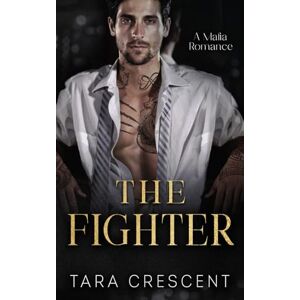 Crescent, Tara The Fighter: An Enemies-to-Lovers Mafia Romance (Venice Mafia) Crescent, Tara The Fighter: An Enemies-to-Lovers Mafia Romance (Venice Mafia)