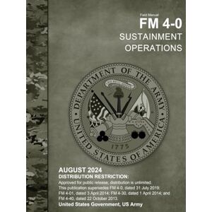 United Field Manual FM 4-0 Sustainment Operations August 2024 United Field Manual FM 4-0 Sustainment Operations August 2024