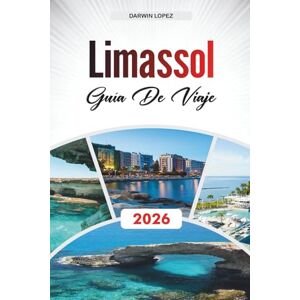 Lopez, Darwin LIMASSOL GUÍA DE VIAJE 2026: Descubre gemas ocultas, monumentos históricos, consejos de viaje y experiencias vacacionales inolvidables Lopez, Darwin LIMASSOL GUÍA DE VIAJE 2026: Descubre gemas ocultas, monumentos históricos, consejos de viaje y experiencias vacacionales inolvidables