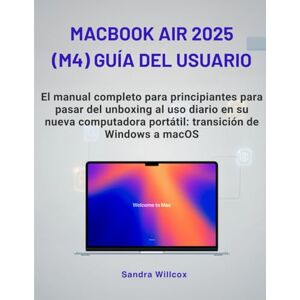 Willcox, Sandra MacBook Air 2025 (M4) Guía del usuario: El manual completo para principiantes para pasar del unboxing al uso diario en su nueva computadora portátil: transición de Windows a macOS Willcox, Sandra MacBook Air 2025 (M4) Guía del usuario: El manual completo para principiantes para pasar del unboxing al uso diario en su nueva computadora portátil: transición de Windows a macOS