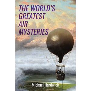 Hardwick, Michael The World’s Greatest Air Mysteries (Real-Life Mysteries) Hardwick, Michael The World’s Greatest Air Mysteries (Real-Life Mysteries)