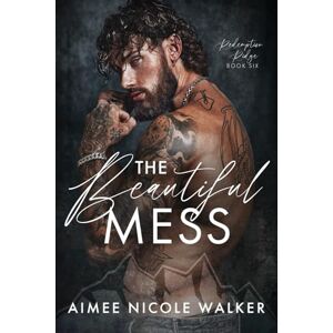 Walker, Aimee Nicole The Beautiful Mess (Redemption Ridge Book Six): 6 Walker, Aimee Nicole The Beautiful Mess (Redemption Ridge Book Six): 6