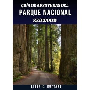 Buttars, Libby C. GUÍA DE AVENTURAS DEL PARQUE NACIONAL REDWOOD 2026.: Tu compañero de viaje definitivo para explorar la costa de California y sus bosques antiguos Buttars, Libby C. GUÍA DE AVENTURAS DEL PARQUE NACIONAL REDWOOD 2026.: Tu compañero de viaje definitivo para explorar la costa de California y sus bosques antiguos