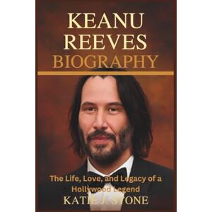 J. Stone, Katie Keanu Reeves Biography: The Life, Love, and Legacy of a Hollywood Legend J. Stone, Katie Keanu Reeves Biography: The Life, Love, and Legacy of a Hollywood Legend