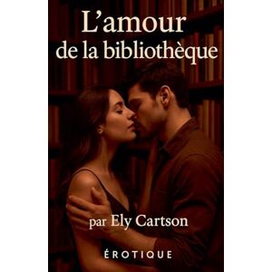 Cartson, Ely L'amour de la bibliothèque Cartson, Ely L'amour de la bibliothèque
