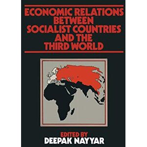 Nayyar, Deepak Economic Relations between Socialist Countries and the Third World Nayyar, Deepak Economic Relations between Socialist Countries and the Third World