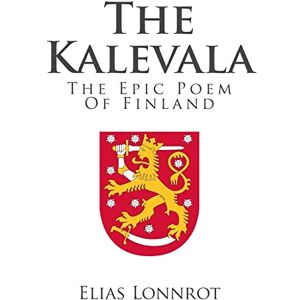 Lonnrot, Elias The Kalevala: The Epic Poem Of Finland Lonnrot, Elias The Kalevala: The Epic Poem Of Finland