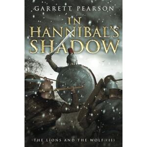 Pearson, Garrett In Hannibal's Shadow: 2 (The Lions And The Wolf) Pearson, Garrett In Hannibal's Shadow: 2 (The Lions And The Wolf)