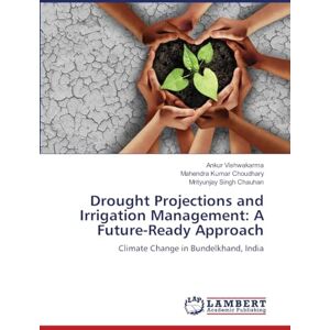 Vishwakarma, Ankur Drought Projections and Irrigation Management: A Future-Ready Approach: Climate Change in Bundelkhand, India Vishwakarma, Ankur Drought Projections and Irrigation Management: A Future-Ready Approach: Climate Change in Bundelkhand, India