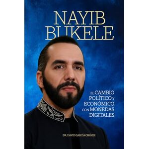 GARCIA CHAVEZ, DAVID NAYIB BUKELE: EL CAMBIO POLÍTICO Y ECONOMICO CON MONEDAS DIGITALES GARCIA CHAVEZ, DAVID NAYIB BUKELE: EL CAMBIO POLÍTICO Y ECONOMICO CON MONEDAS DIGITALES