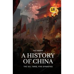 Wang, Hui The Sui, Tang, Five Dynasties: A History of China: PART FOUR Wang, Hui The Sui, Tang, Five Dynasties: A History of China: PART FOUR