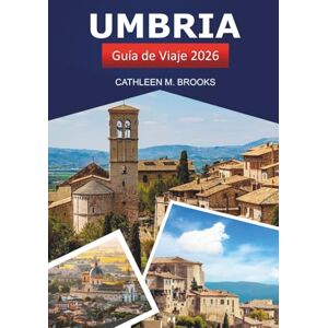 Brooks, Cathleen M. Umbría Guía de viaje 2026: La aventura definitiva para explorar el centro de Italia, delicias culinarias, pueblos pintorescos y consejos de expertos Brooks, Cathleen M. Umbría Guía de viaje 2026: La aventura definitiva para explorar el centro de Italia, delicias culinarias, pueblos pintorescos y consejos de expertos
