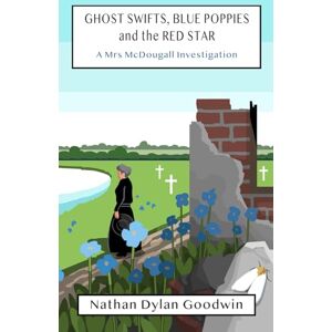 Goodwin, Nathan Dylan Ghost Swifts, Blue Poppies and the Red Star (The Mrs McDougall Investigation series (UK edition)) Goodwin, Nathan Dylan Ghost Swifts, Blue Poppies and the Red Star (The Mrs McDougall Investigation series (UK edition))
